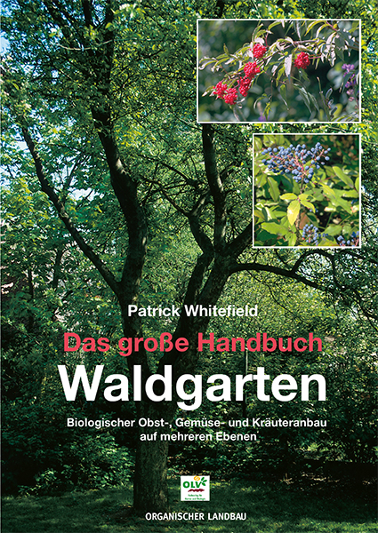 Das große Handbuch Waldgarten - Biologischer Obst-, Gemüse- und Kräuteranbau auf mehreren Ebenen