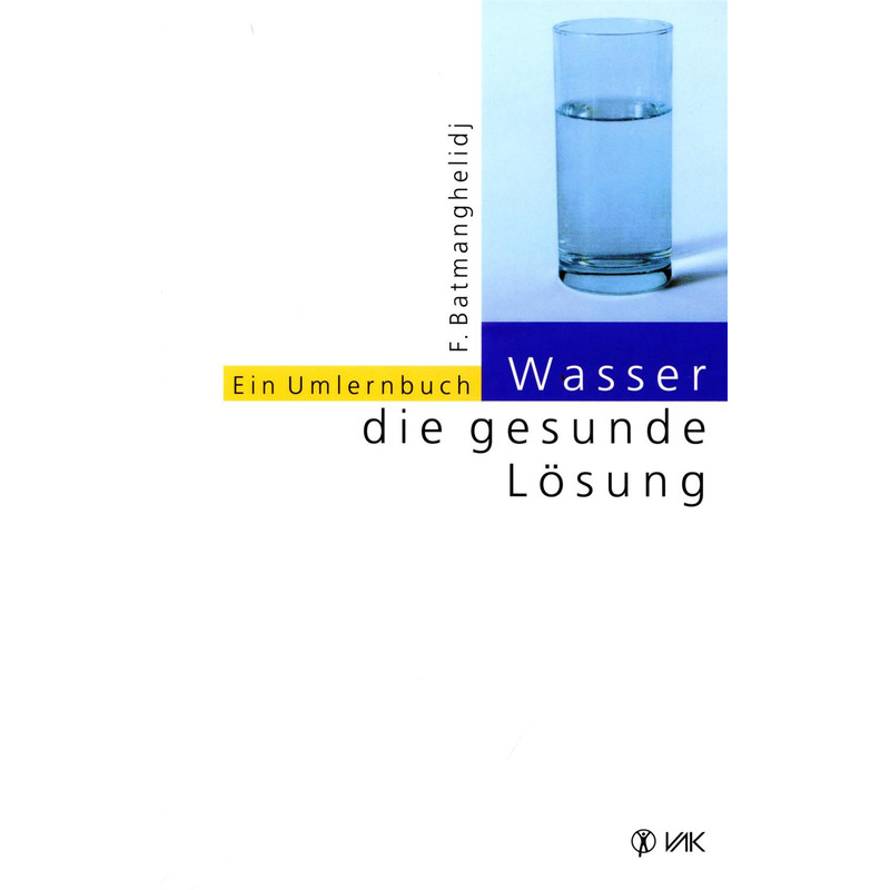 Wasser - die gesunde Lösung - Dr. Fereydoon Batmanghelidj